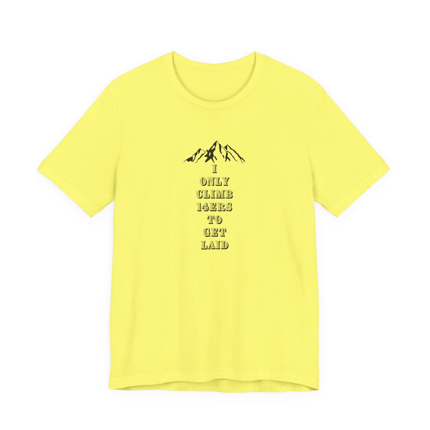 I ONLY CLIMB 14'ERS TO GET LAID-Unisex Jersey Short Sleeve Tee