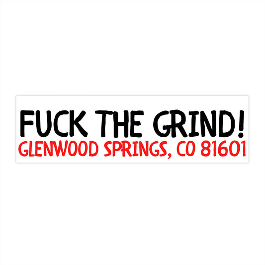 Bumper Sticker — “FUCK THE GRIND! GLENWOOD SPRINGS, CO 81601” Rebellious Travel Decal