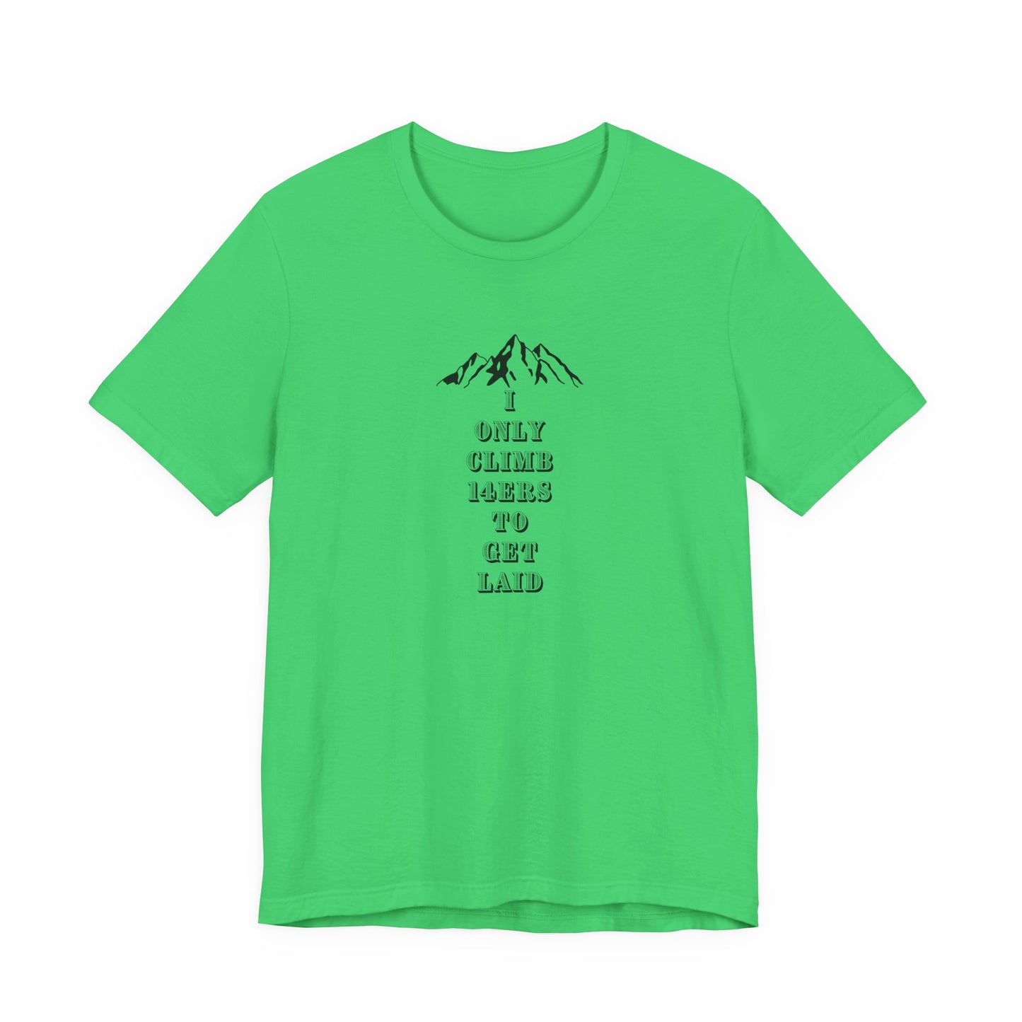 I ONLY CLIMB 14'ERS TO GET LAID-Unisex Jersey Short Sleeve Tee
