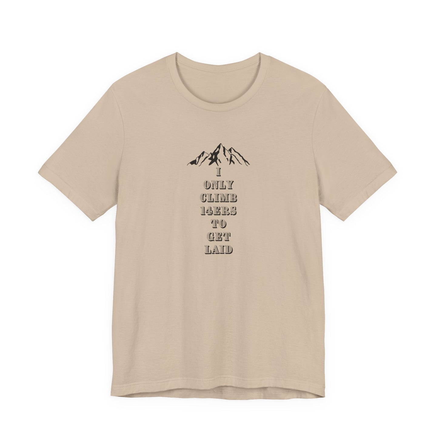 I ONLY CLIMB 14'ERS TO GET LAID-Unisex Jersey Short Sleeve Tee