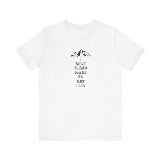 I ONLY CLIMB 14'ERS TO GET LAID-Unisex Jersey Short Sleeve Tee