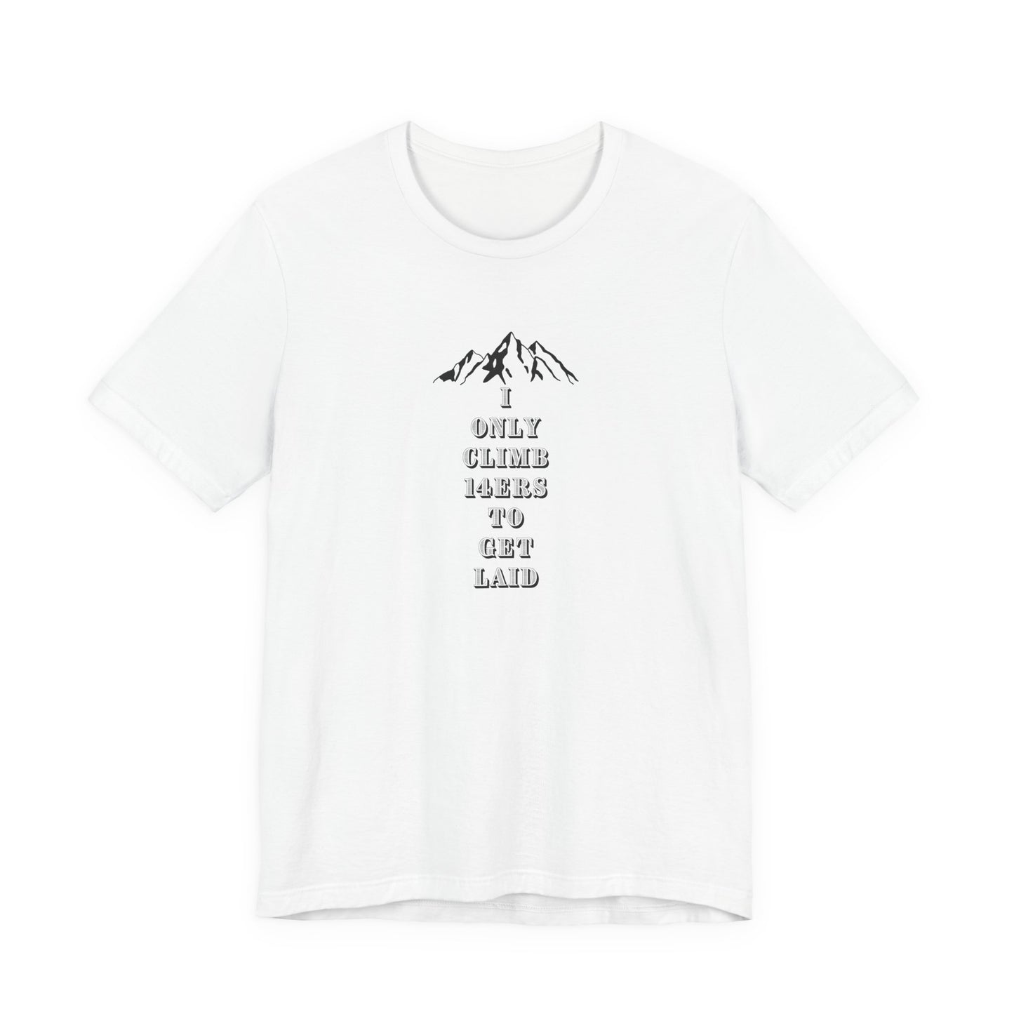 I ONLY CLIMB 14'ERS TO GET LAID-Unisex Jersey Short Sleeve Tee