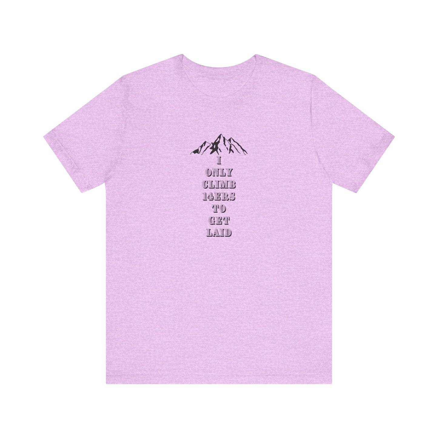 I ONLY CLIMB 14'ERS TO GET LAID-Unisex Jersey Short Sleeve Tee