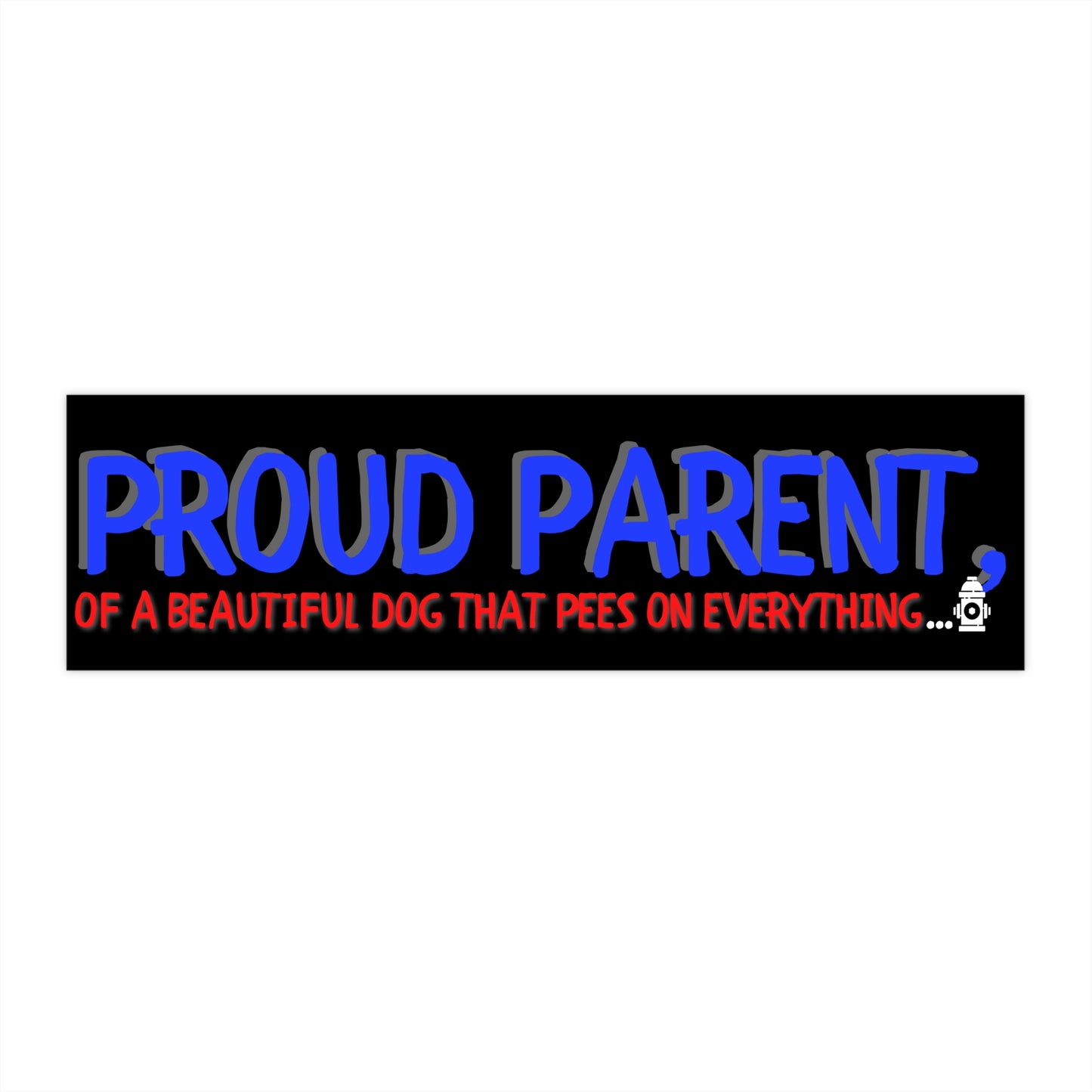 PROUD PARENT DOG PEES ON EVERYTHING-Bumper Stickers